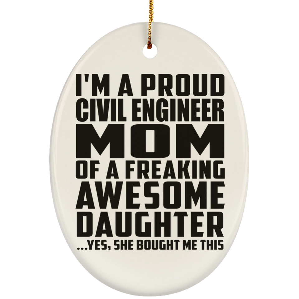 Proud Civil Engineer Mom Of Awesome Daughter - Oval Ornament