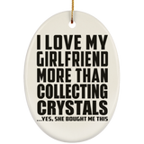 I Love My Girlfriend More Than Collecting Crystals - Oval Ornament