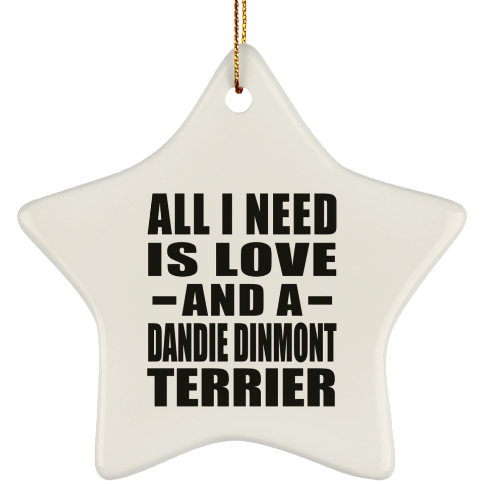 All I Need Is Love And A Dandie Dinmont Terrier - Star Ornament