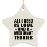 All I Need Is Love And A Dandie Dinmont Terrier - Star Ornament