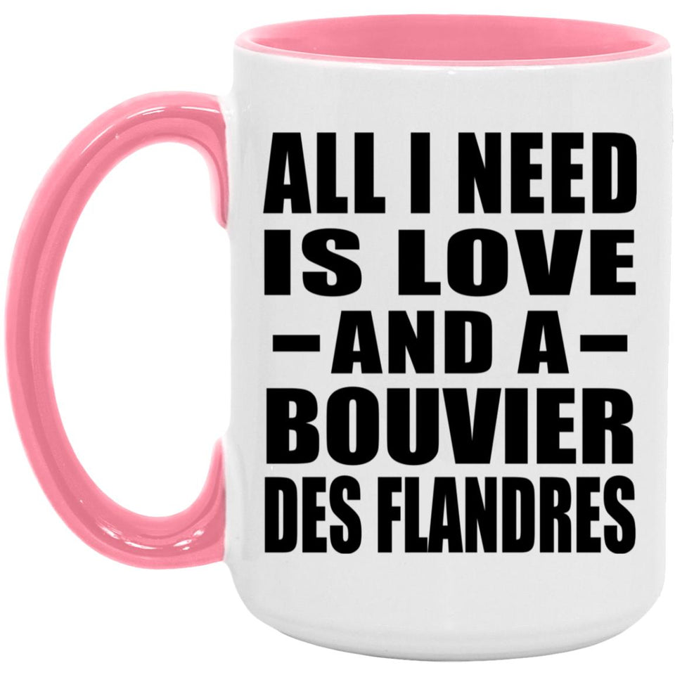 All I Need Is Love And A Bouvier Des Flandres - 15oz Accent Mug Pink