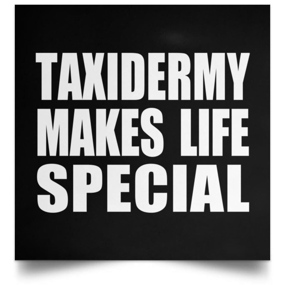 Taxidermy Makes Life Special - Poster Square
