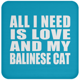 All I Need Is Love And My Balinese Cat - Drink Coaster