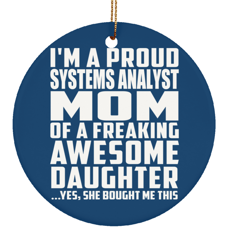 Proud Systems Analyst Mom Of Awesome Daughter - Circle Ornament