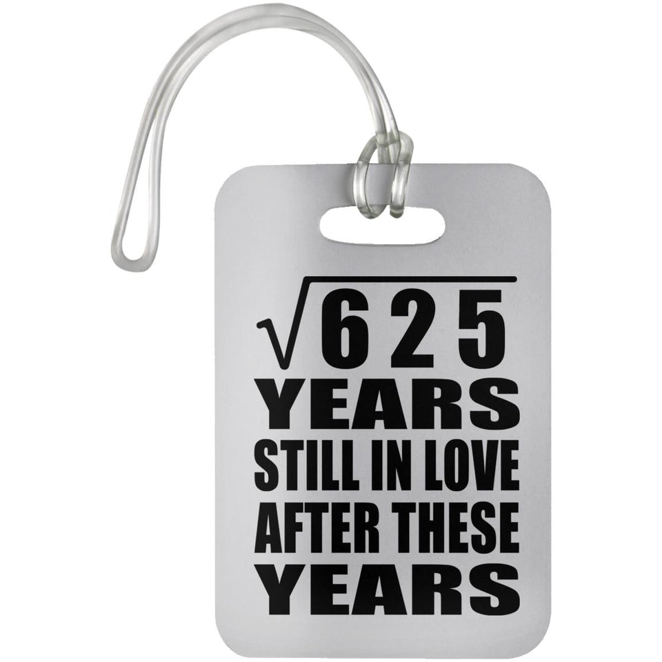 25th Anniversary Square Root of 625 Years Still In Love - Luggage Bag Tag