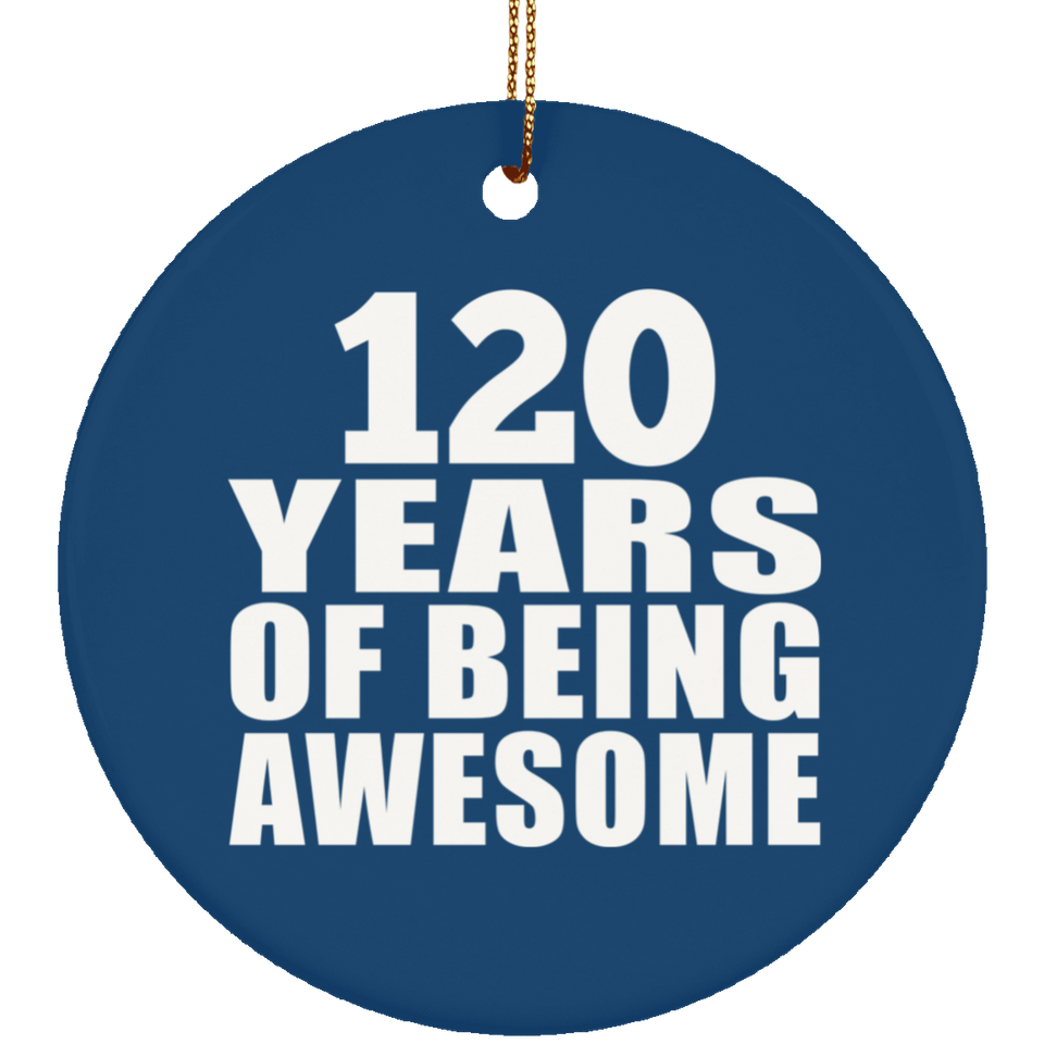 120th Birthday 120 Years Of Being Awesome - Circle Ornament