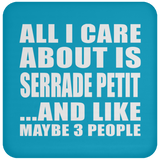 All I Care About Is Serrade Petit - Drink Coaster