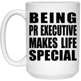 Being PR Executive Makes Life Special - 15oz Coffee Mug