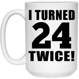 48th Birthday I Turned 24 Twice - 15oz Coffee Mug