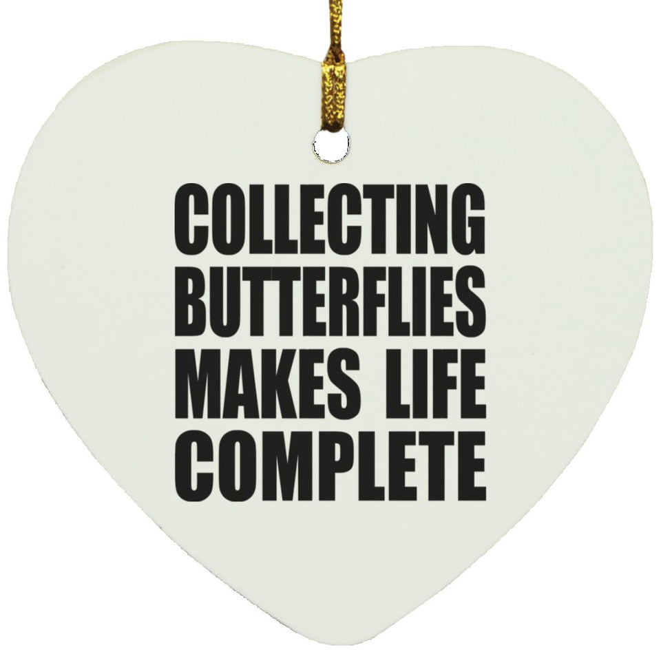 Collecting Butterflies Makes Life Complete - Heart Ornament