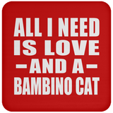 All I Need Is Love And A Bambino Cat - Drink Coaster