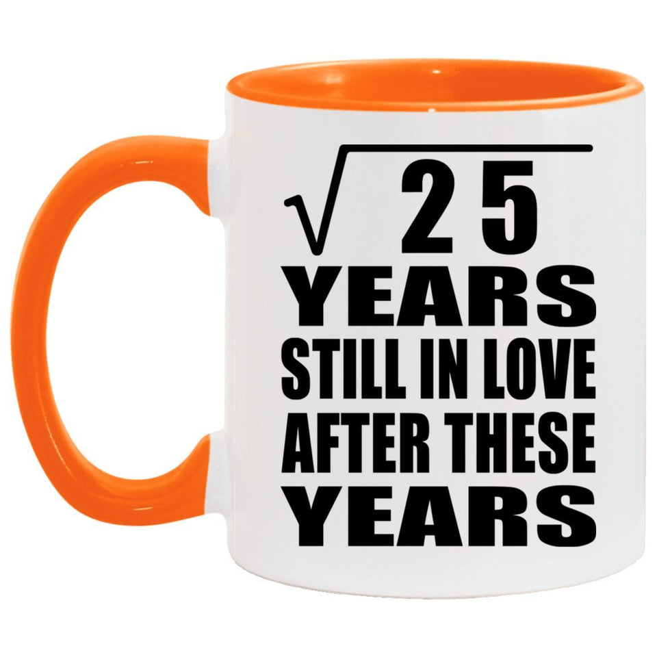 5th Anniversary Square Root of 25 Years Still In Love - 11oz Accent Mug Orange