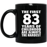 83rd Birthday First 83 Years of Childhood Are The Hardest - 11oz Coffee Mug Black
