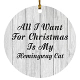 All I Want For Christmas Is My Hemingway Cat - Circle Ornament F
