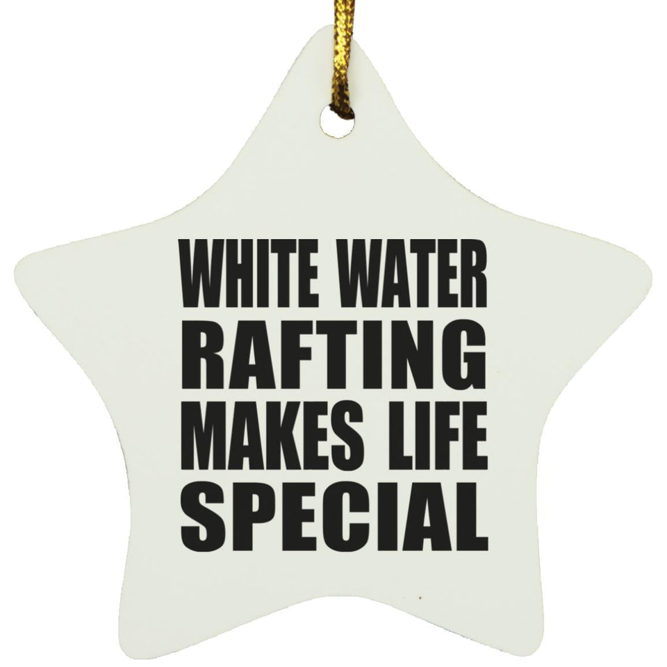 White Water Rafting Makes Life Special - Star Ornament