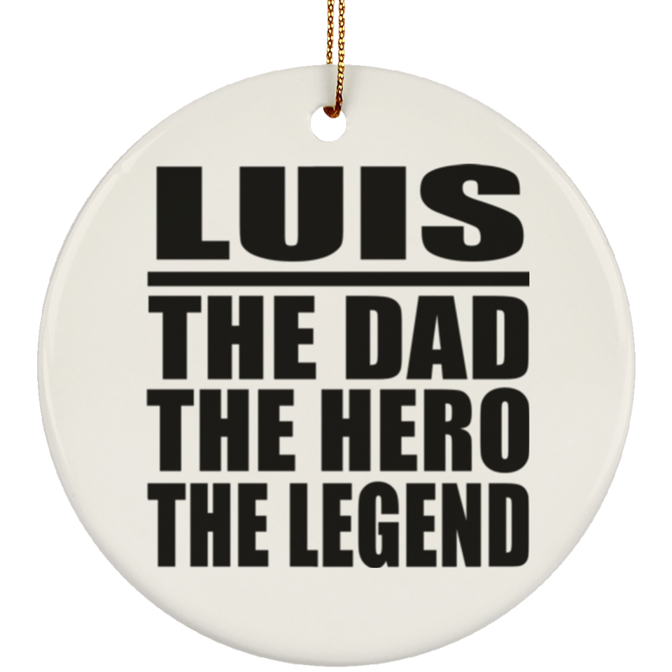Luis The Dad The Hero The Legend - Circle Ornament
