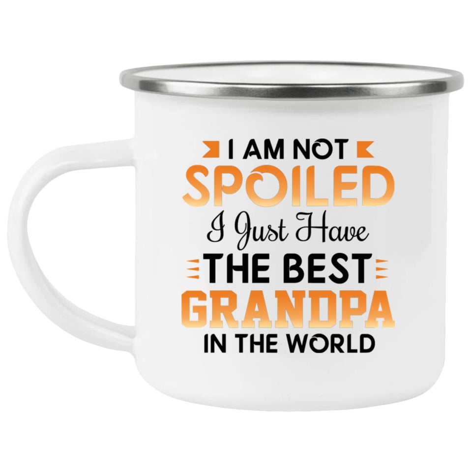 I Am Not Spoiled I Just Have The Best Grandpa In The World - 12oz Camping Mug