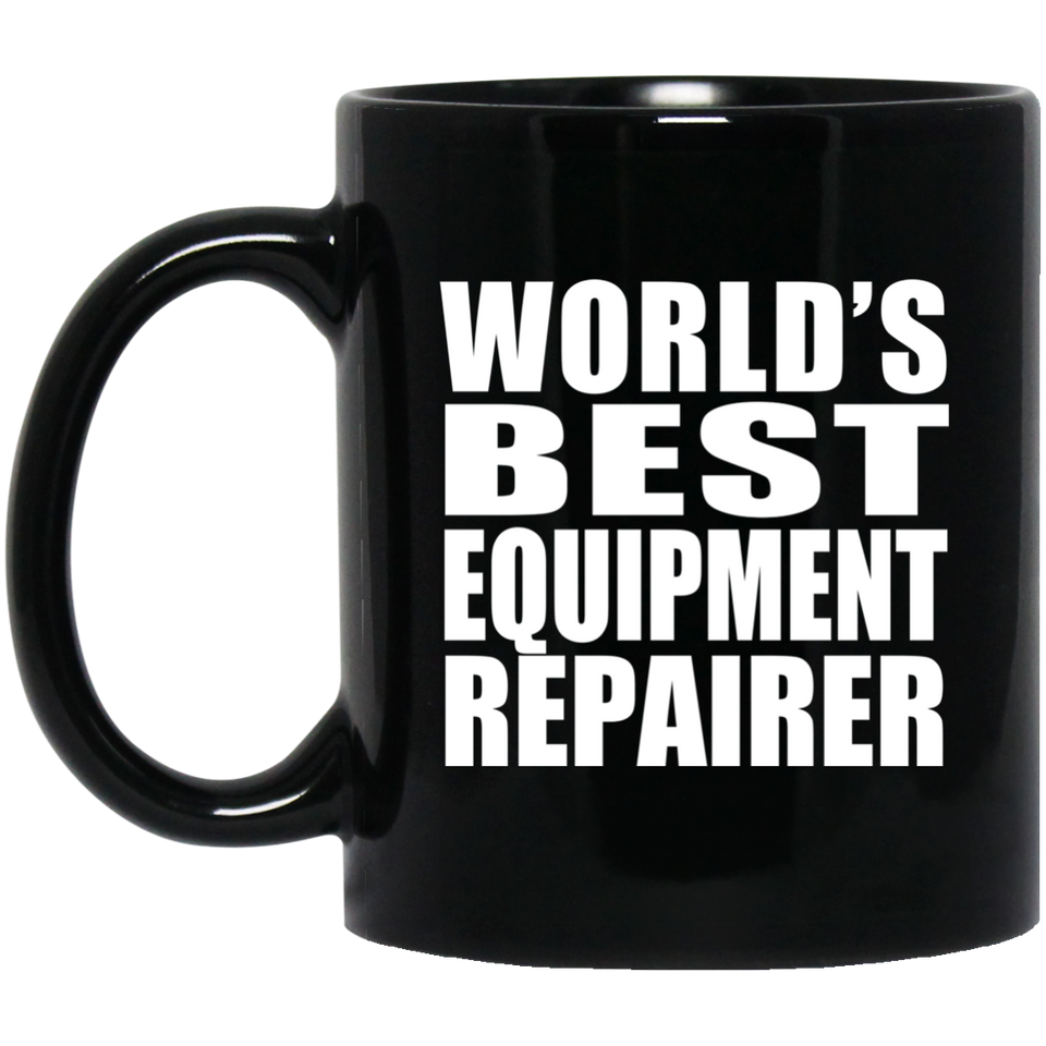 World's Best Equipment Repairer - 11 Oz Coffee Mug Black