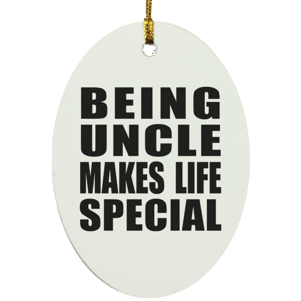 Being Uncle Makes Life Special - Oval Ornament