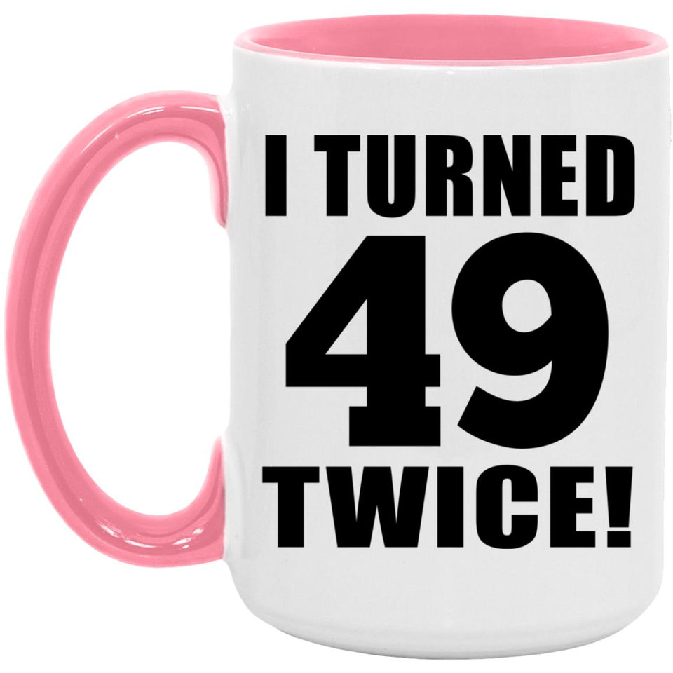 98th Birthday I Turned 49 Twice - 15oz Accent Mug Pink