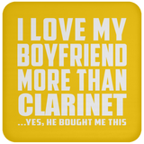 I Love My Boyfriend More Than Clarinet - Drink Coaster