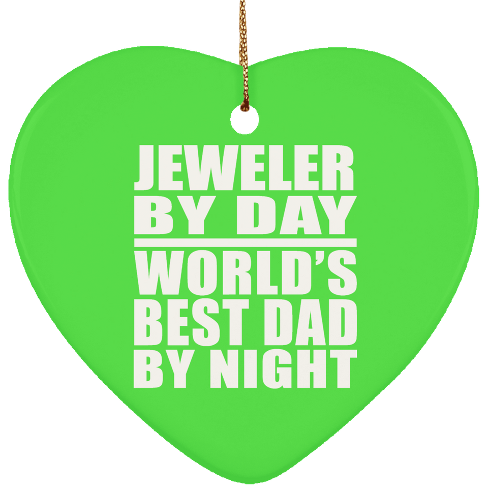 Jeweler By Day World's Best Dad By Night - Heart Ornament