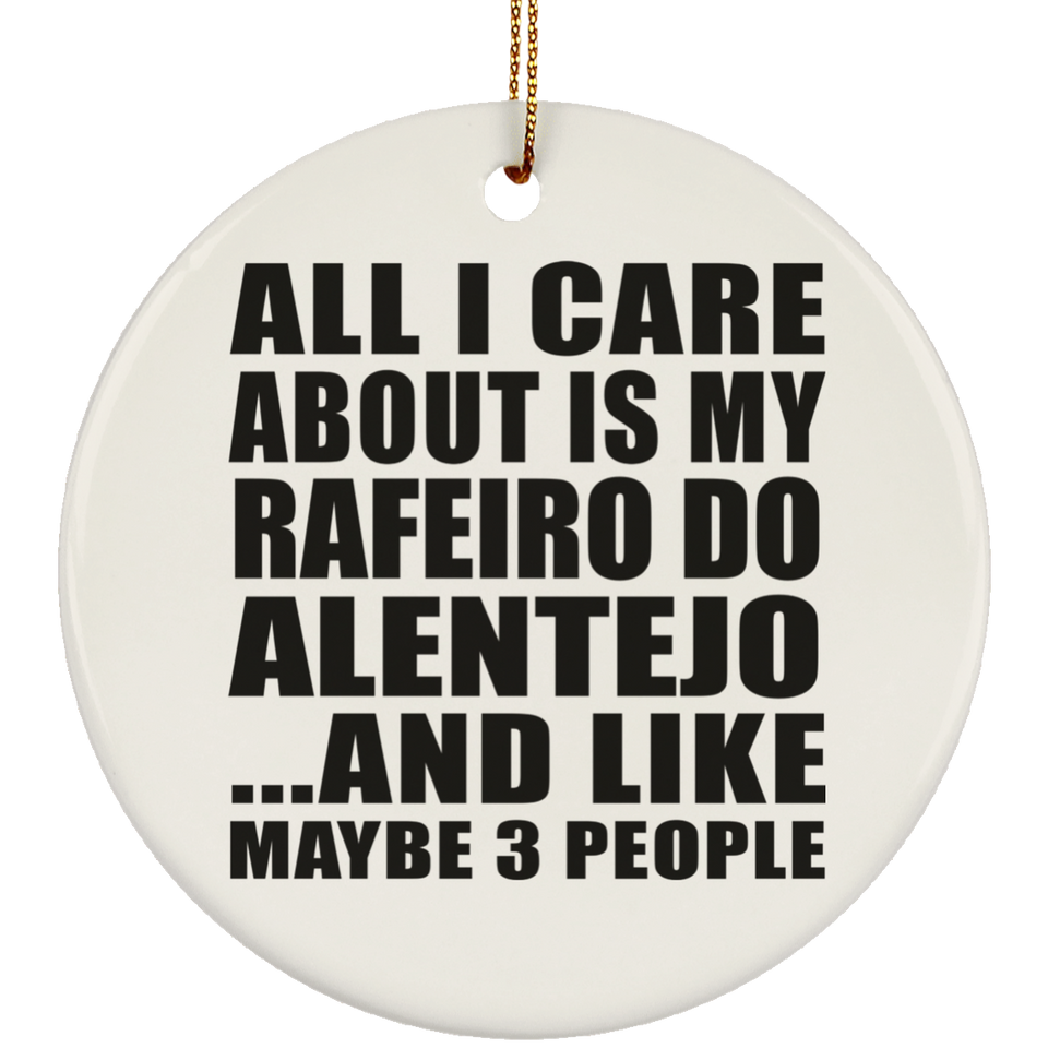 All I Care About Is My Rafeiro Do Alentejo - Circle Ornament