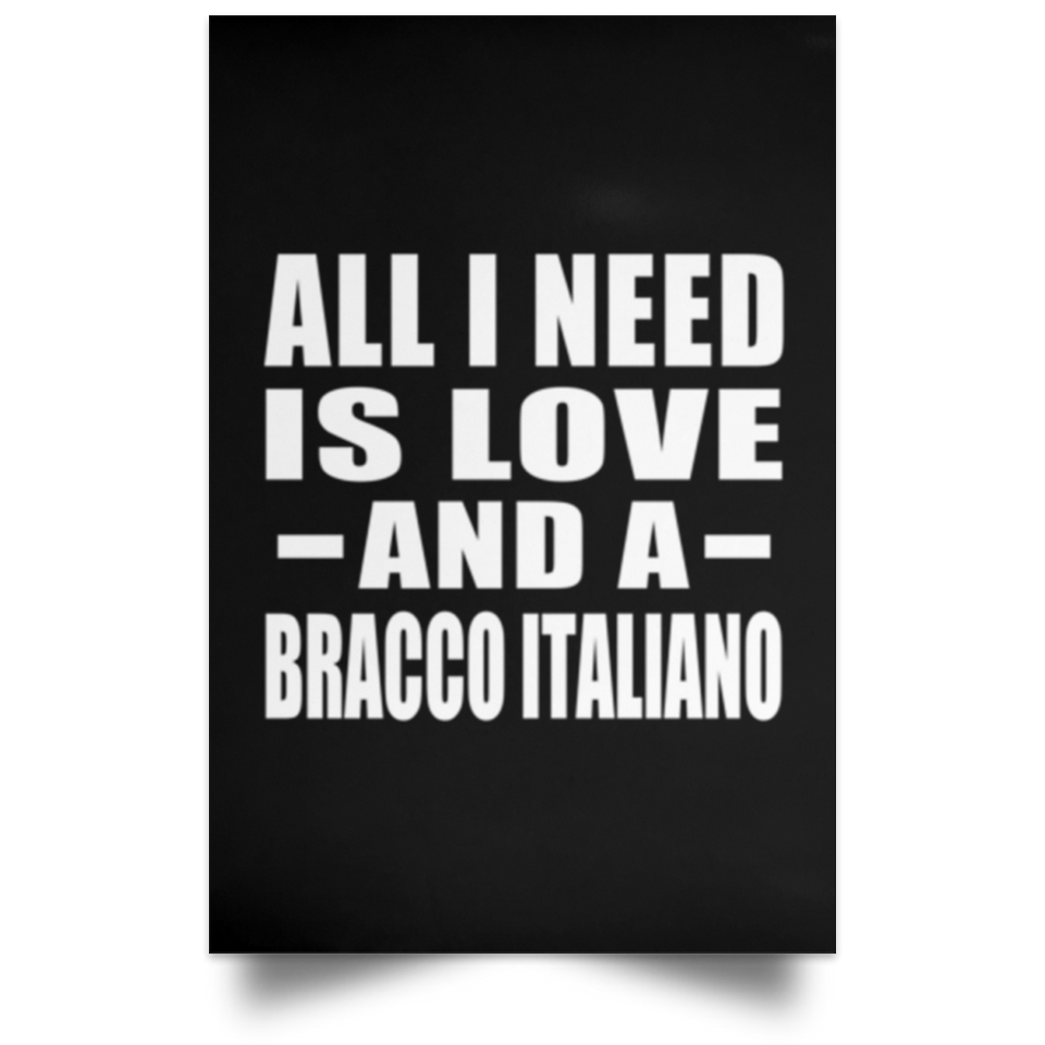 All I Need Is Love And A Bracco Italiano - Poster Portrait
