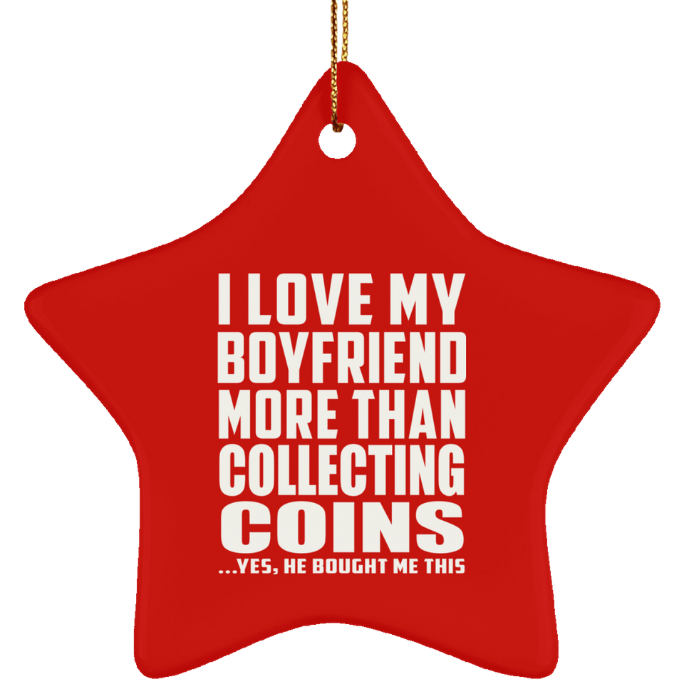 I Love My Boyfriend More Than Collecting Coins - Star Ornament