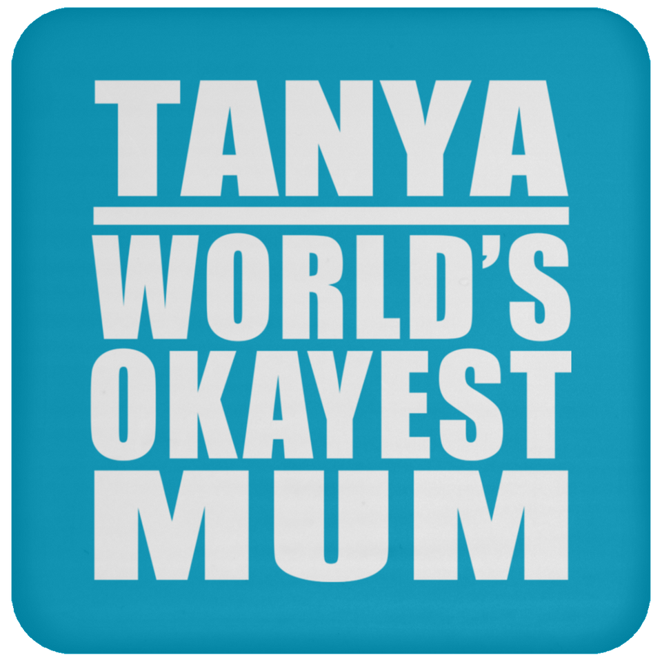 Tanya World's Okayest Mum - Drink Coaster