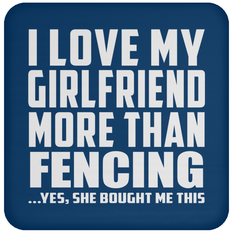 I Love My Girlfriend More Than Fencing - Drink Coaster