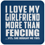 I Love My Girlfriend More Than Fencing - Drink Coaster