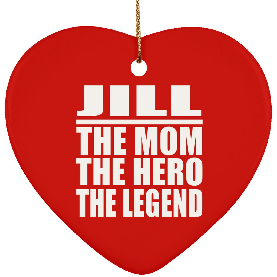 Jill The Mom The Hero The Legend - Heart Ornament