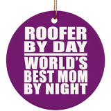 Roofer By Day World's Best Mom By Night - Circle Ornament