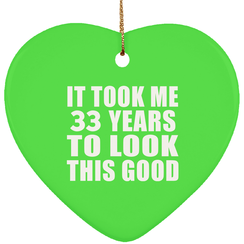 33rd Birthday Took Me 33 Years To Look This Good - Heart Ornament