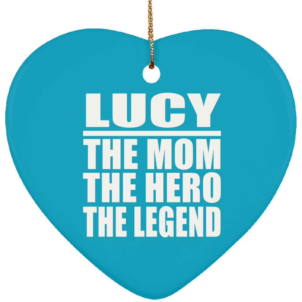 Lucy The Mom The Hero The Legend - Heart Ornament