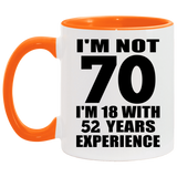 70th Birthday I'm Not 70 I'm 18 With 52 Years Experience - 11oz Accent Mug Orange