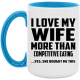 I Love My Wife More Than Competitive Eating - 15oz Accent Mug Blue