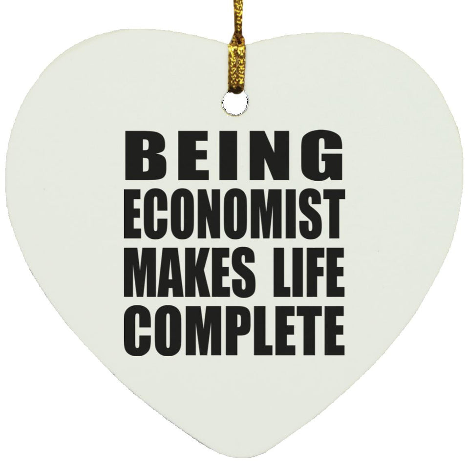 Being Economist Makes Life Complete - Heart Ornament