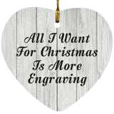 All I Want For Christmas Is More Engraving - Heart Ornament F