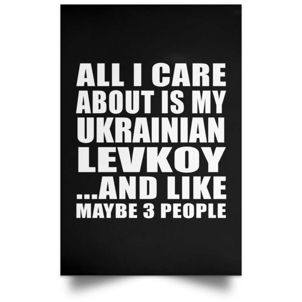 All I Care About Is My Ukrainian Levkoy - Poster Portrait