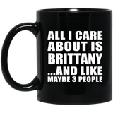 All I Care About Is Brittany - 11 Oz Coffee Mug Black