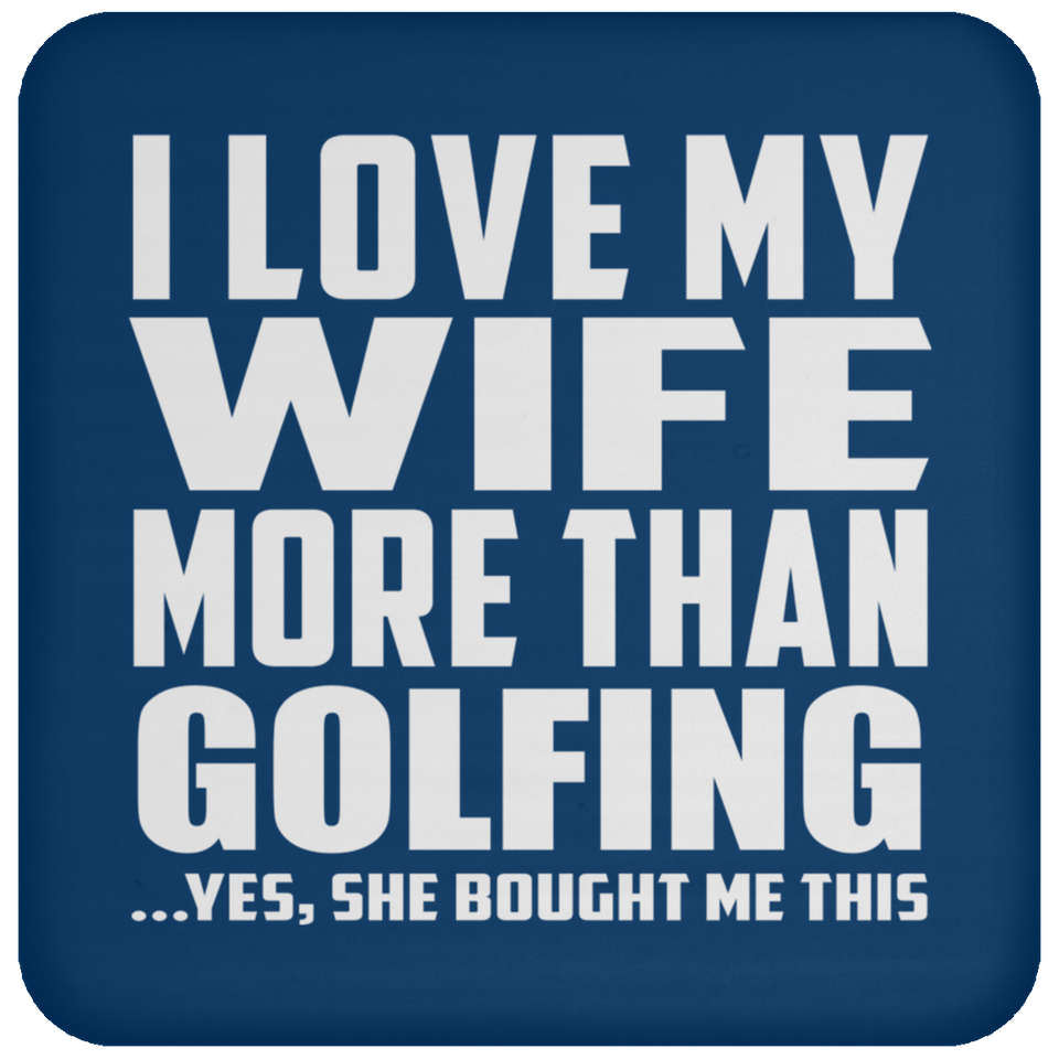 I Love My Wife More Than Golfing - Drink Coaster