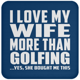 I Love My Wife More Than Golfing - Drink Coaster
