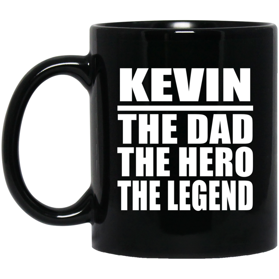 Kevin The Dad The Hero The Legend - 11 Oz Coffee Mug Black