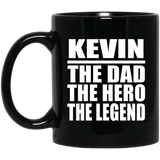 Kevin The Dad The Hero The Legend - 11 Oz Coffee Mug Black