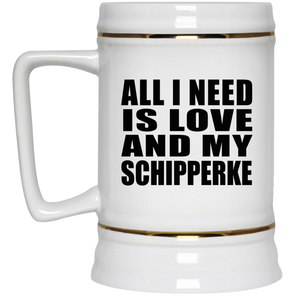 All I Need Is Love And My Schipperke - Beer Stein