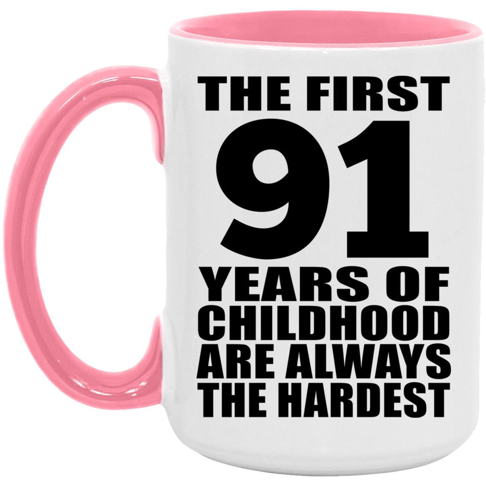 91st Birthday First 91 Years of Childhood Are The Hardest - 15oz Accent Mug Pink