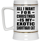 All I Want For Christmas Is My Exotic Shorthair Cat - Beer Stein