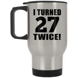 54th Birthday I Turned 27 Twice - Silver Travel Mug